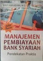 Manajemen Pembiayaan Bank Syariah : Pendekatan Praktis