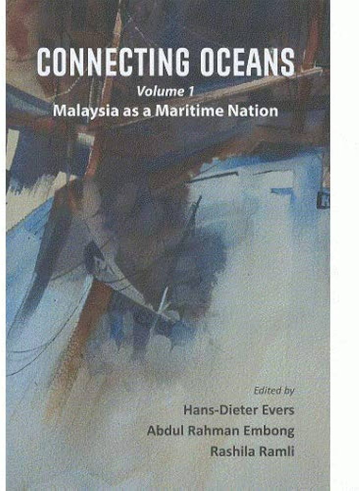 Connecting Oceans Volume 1 : Malaysia As A Maritime Nation