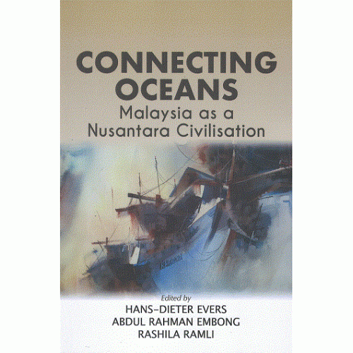 Connecting Oceans : Malaysia As A Nusantara Civilisation