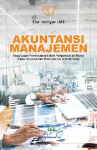 Akuntansi Manajemen Keputusan Perencanaan dan pengendalian biaya pada peruashaan manufaktur di indonesia