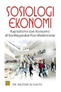 Sosiologi Ekonomi Kapitalisme dan Konsumsi di Era Masyarakat Post-Modernisme