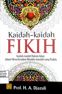 Kaidah-kaidah Fikih (Kaidah-kaidah Hukum Islam dalam Menyelesaikan Masalah-masalah yang Praktis
