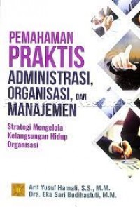 Image of Pemahaman Praktis Administrasi, Organisasi, dan Manajemen